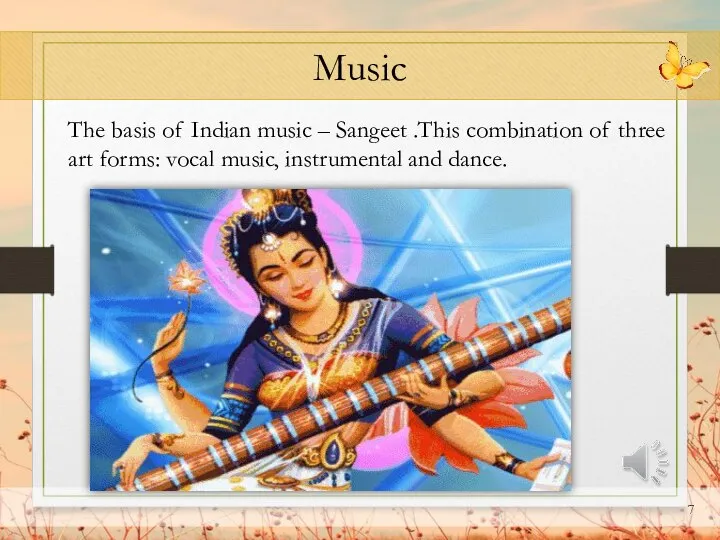Music The basis of Indian music – Sangeet .This combination of