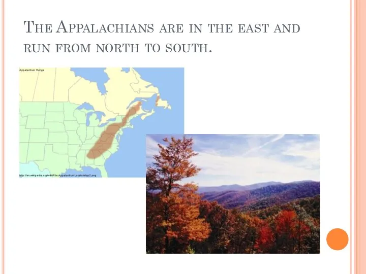 The Appalachians are in the east and run from north to south.