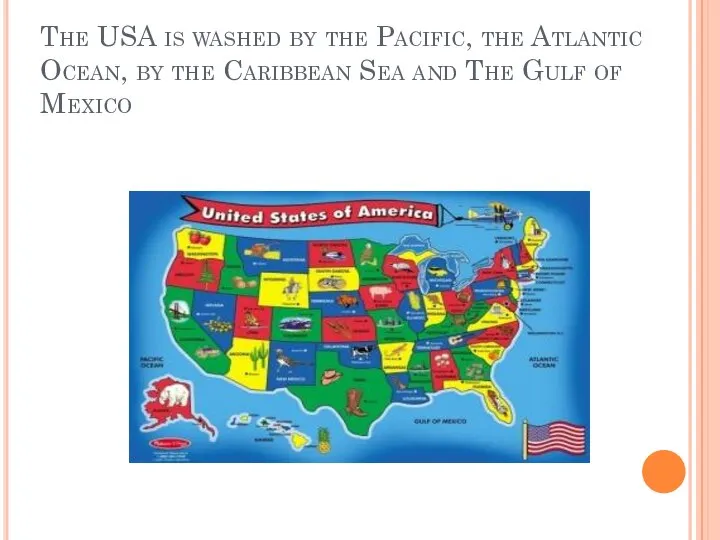 The USA is washed by the Pacific, the Atlantic Ocean, by