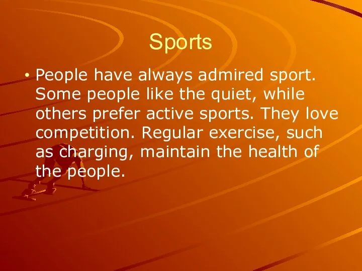 Sports People have always admired sport. Some people like the quiet,