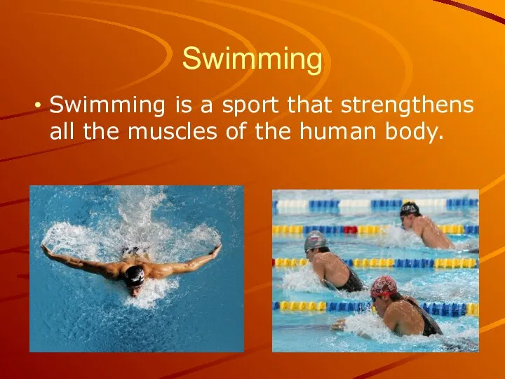 Swimming Swimming is a sport that strengthens all the muscles of the human body.