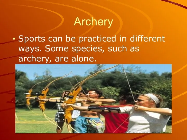 Archery Sports can be practiced in different ways. Some species, such as archery, are alone.