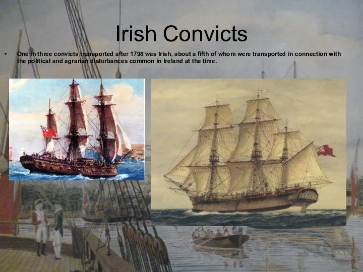 Irish Convicts One in three convicts transported after 1798 was Irish,