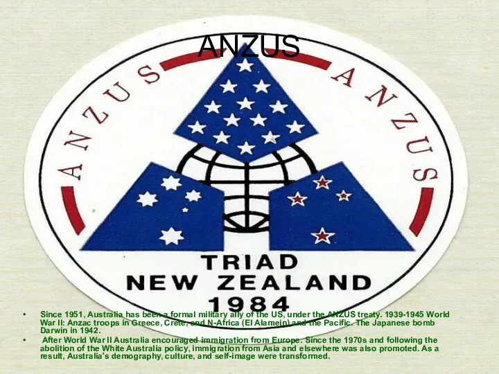 ANZUS Since 1951, Australia has been a formal military ally of