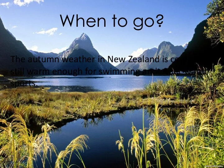 When to go? The autumn weather in New Zealand is cooler,