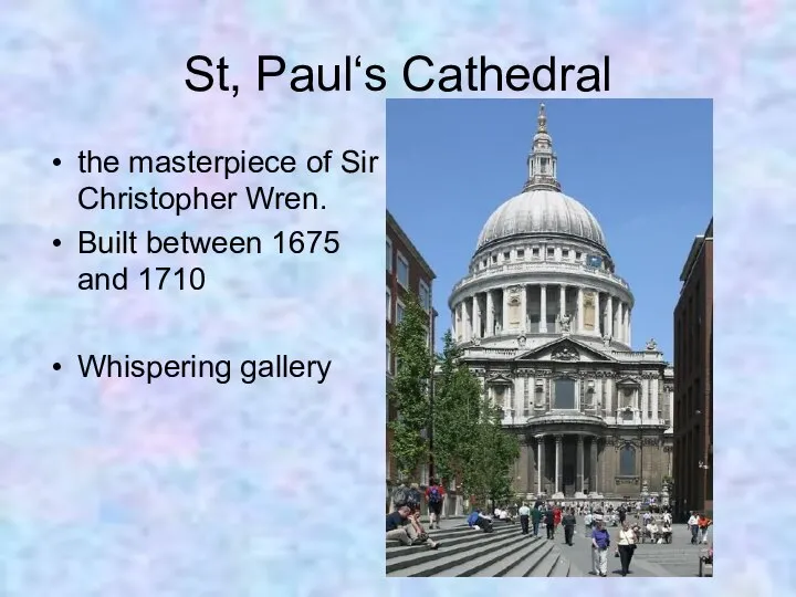 St, Paul‘s Cathedral the masterpiece of Sir Christopher Wren. Built between 1675 and 1710 Whispering gallery