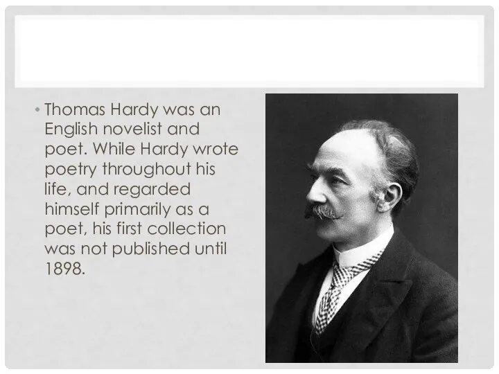 Thomas Hardy was an English novelist and poet. While Hardy wrote