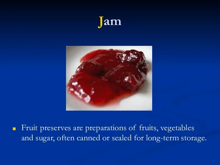 Jam Fruit preserves are preparations of fruits, vegetables and sugar, often