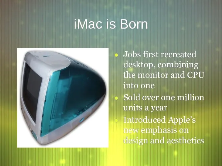 iMac is Born Jobs first recreated desktop, combining the monitor and