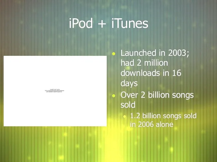 iPod + iTunes Launched in 2003; had 2 million downloads in