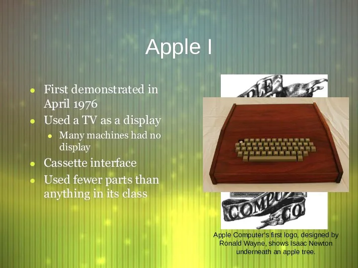 Apple I First demonstrated in April 1976 Used a TV as