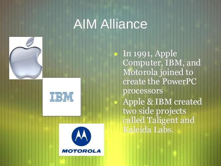 AIM Alliance In 1991, Apple Computer, IBM, and Motorola joined to