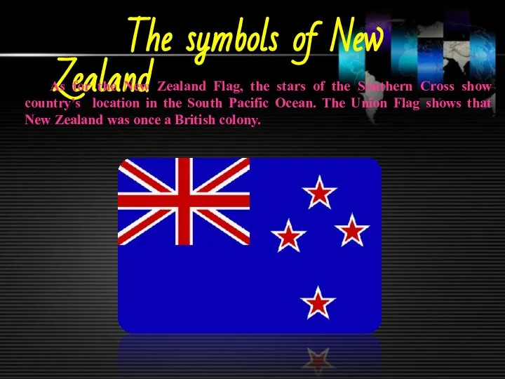 The symbols of New Zealand As for the New Zealand Flag,