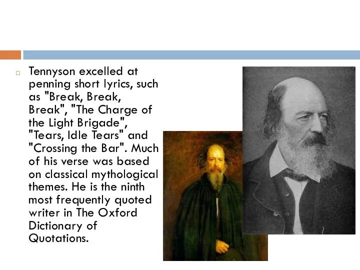 Tennyson excelled at penning short lyrics, such as "Break, Break, Break",
