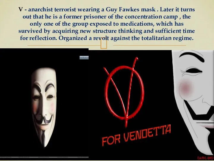 V - anarchist terrorist wearing a Guy Fawkes mask . Later