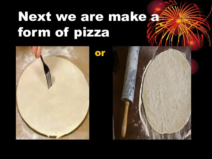 Next we are make a form of pizza or