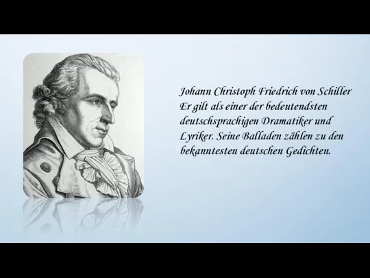 Johann Christoph Friedrich von Schiller Er gilt als einer der bedeutendsten