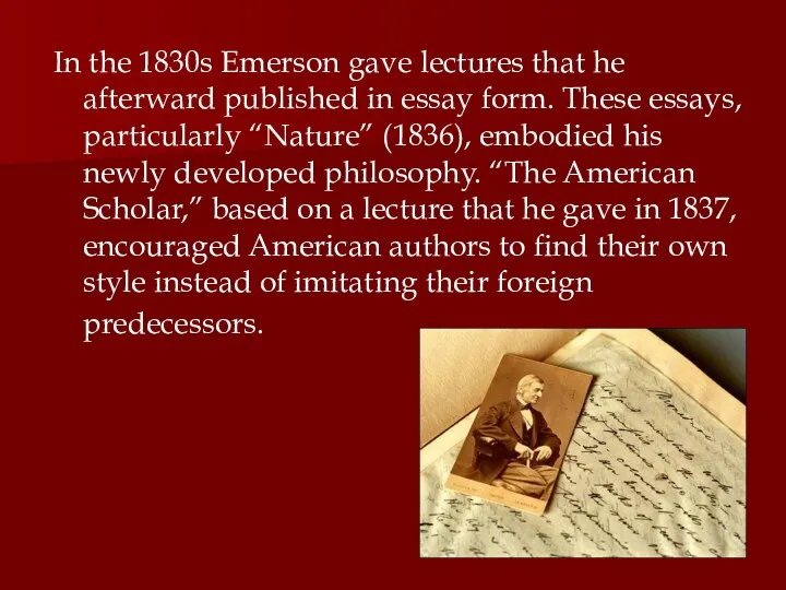 In the 1830s Emerson gave lectures that he afterward published in