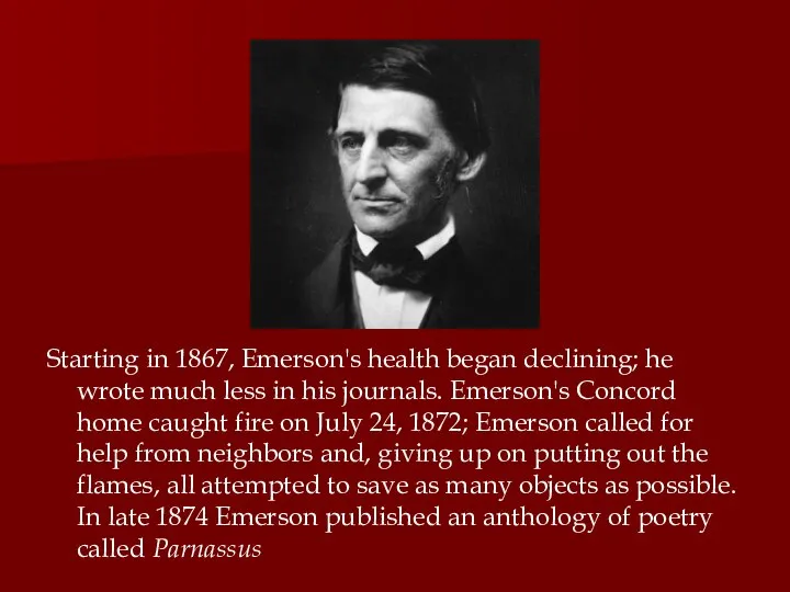 Starting in 1867, Emerson's health began declining; he wrote much less