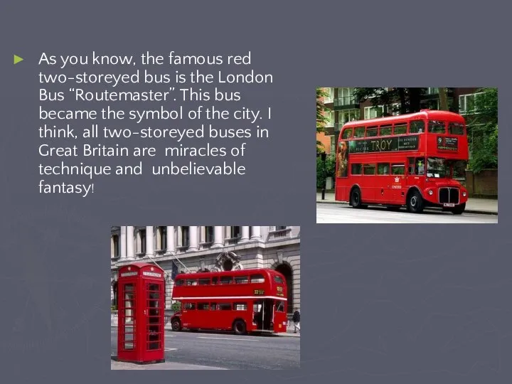 As you know, the famous red two-storeyed bus is the London