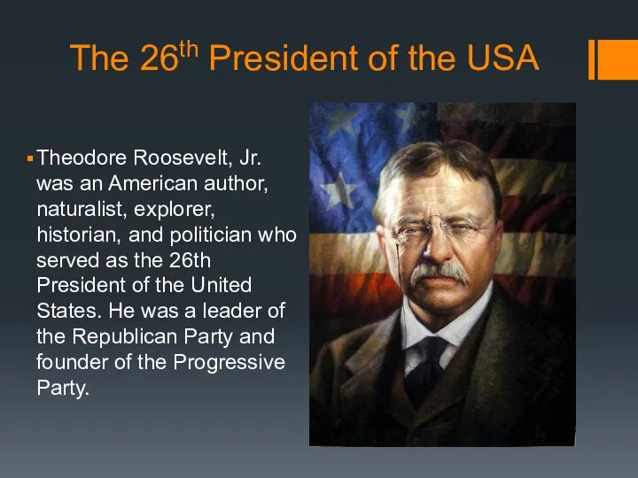 The 26th President of the USA Theodore Roosevelt, Jr. was an