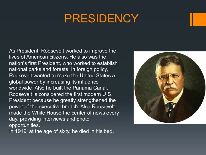 PRESIDENCY As President, Roosevelt worked to improve the lives of American