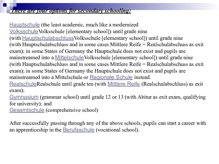 There are four options for secondary schooling: Hauptschule (the least academic,