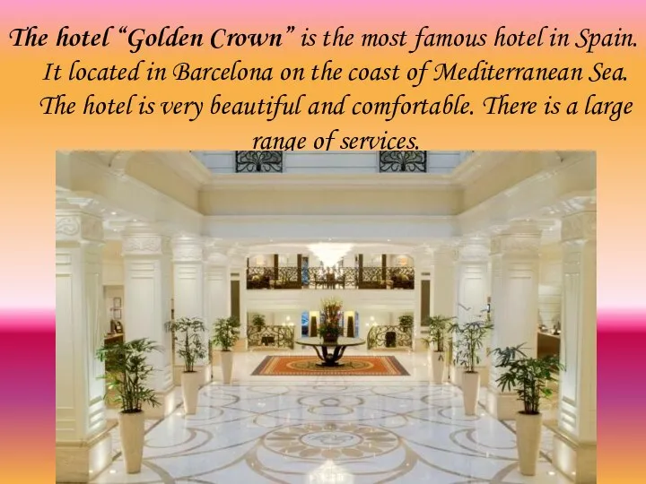 The hotel “Golden Crown” is the most famous hotel in Spain.