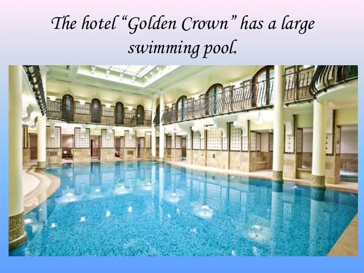 The hotel “Golden Crown” has a large swimming pool.