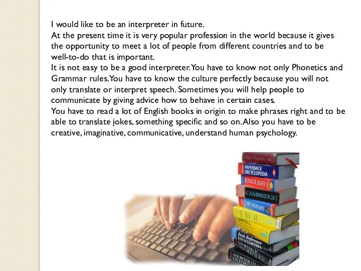 I would like to be an interpreter in future. At the