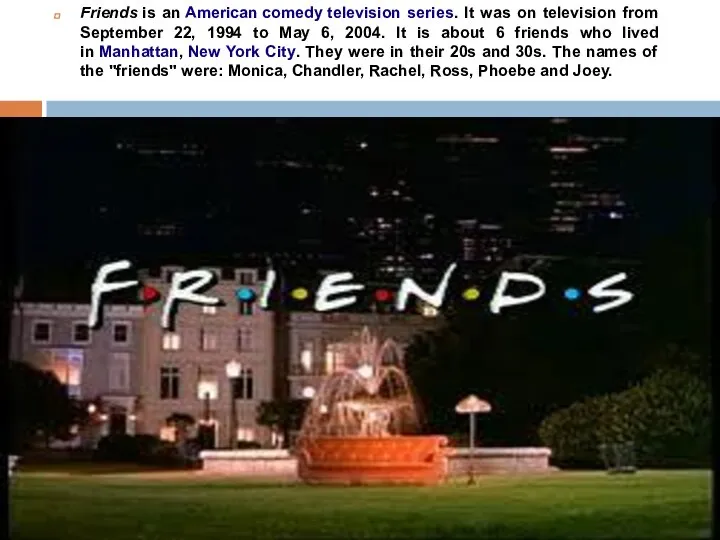 Friends is an American comedy television series. It was on television