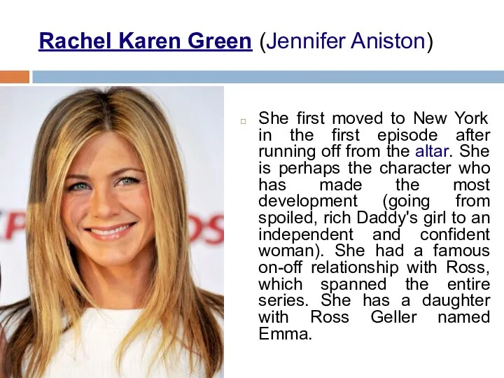 Rachel Karen Green (Jennifer Aniston) She first moved to New York