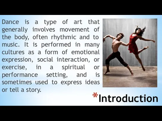 Introduction Dance is a type of art that generally involves movement