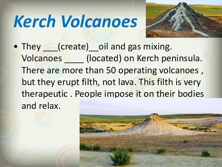 Kerch Volcanoes They ___(create)__oil and gas mixing. Volcanoes ____ (located) on