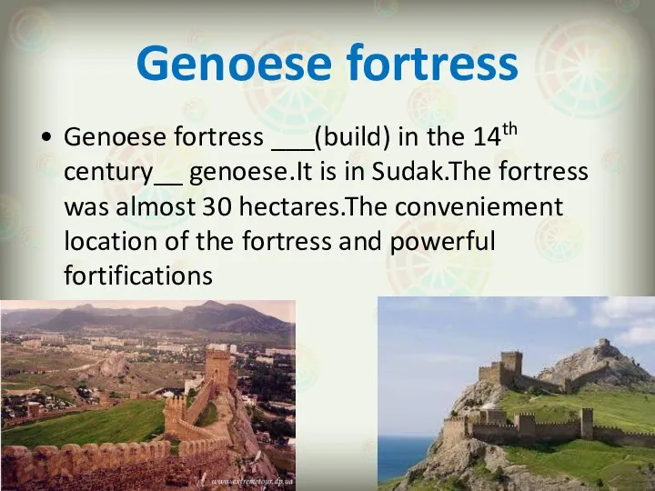 Genoese fortress Genoese fortress ___(build) in the 14th century__ genoese.It is