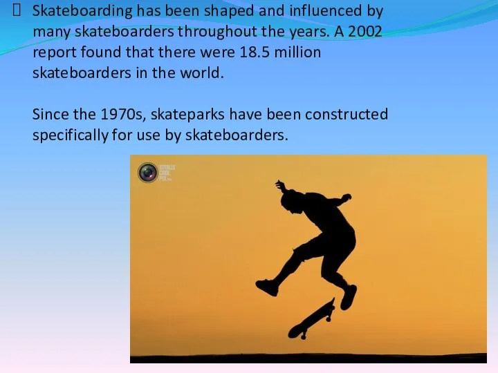 Skateboarding has been shaped and influenced by many skateboarders throughout the