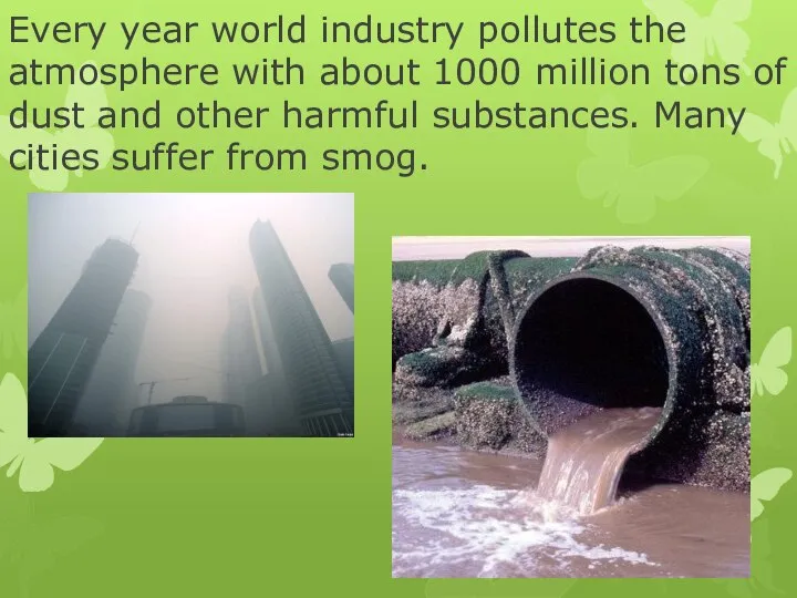 Every year world industry pollutes the atmosphere with about 1000 million