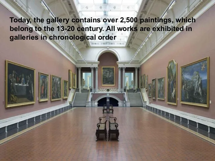 Today, the gallery contains over 2,500 paintings, which belong to the