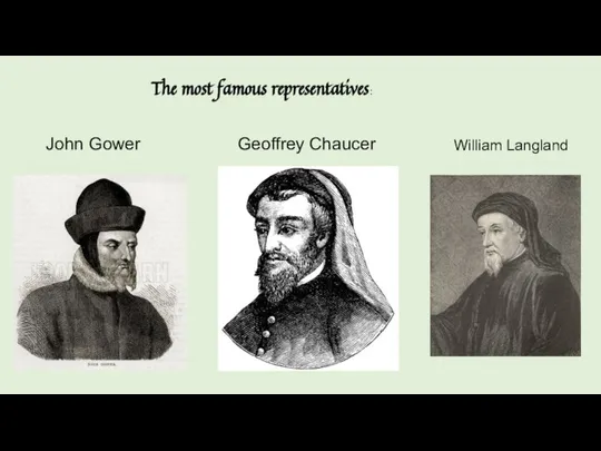John Gower Geoffrey Chaucer William Langland The most famous representatives: