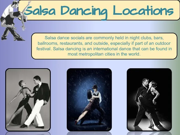 Salsa Dancing Locations Salsa dance socials are commonly held in night