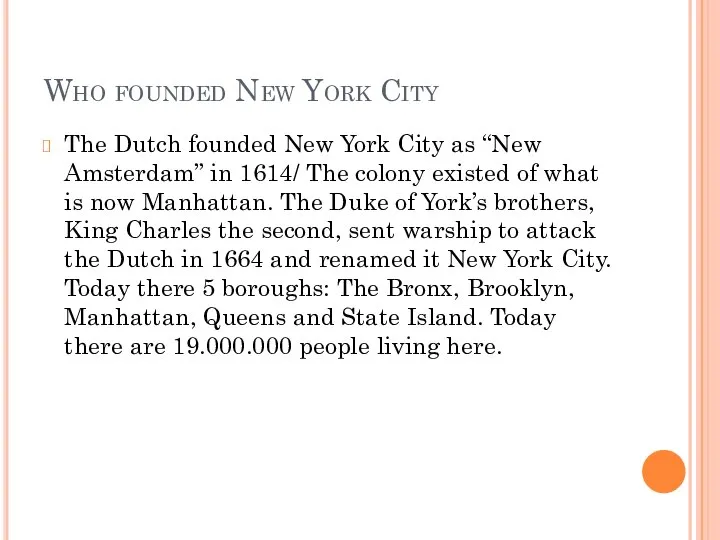 Who founded New York City The Dutch founded New York City