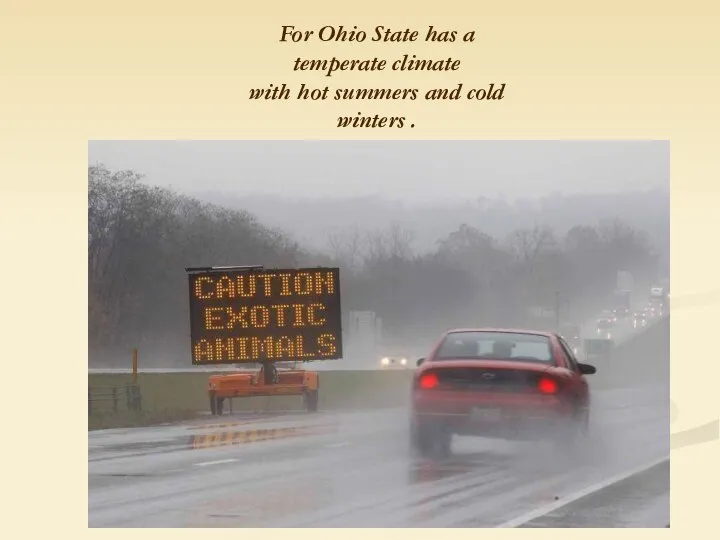 For Ohio State has a temperate climate with hot summers and cold winters .