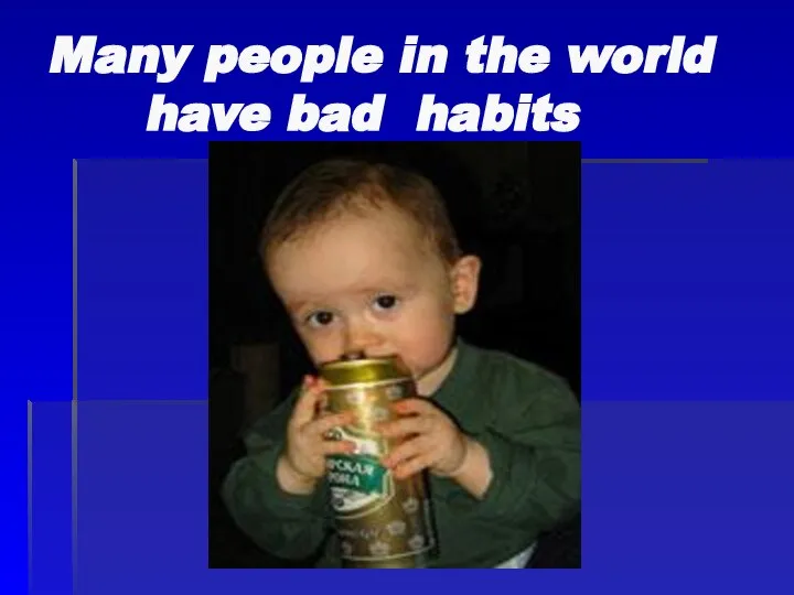 Many people in the world have bad habits