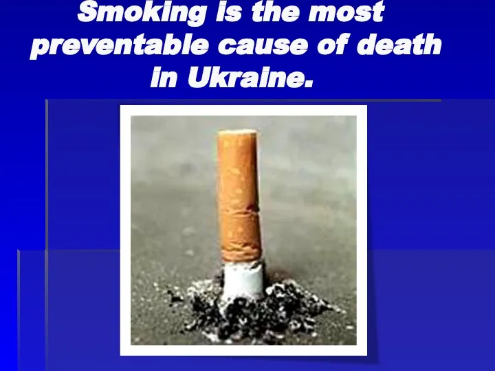 Smoking is the most preventable cause of death in Ukraine.