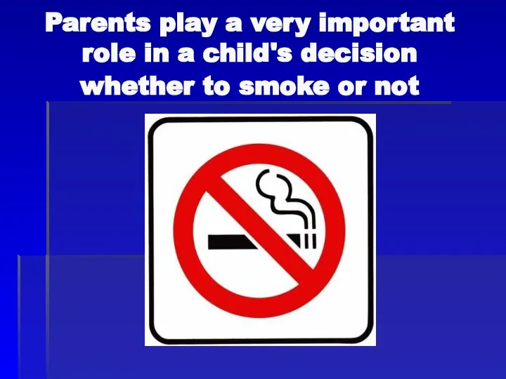 Parents play a very important role in a child's decision whether to smoke or not