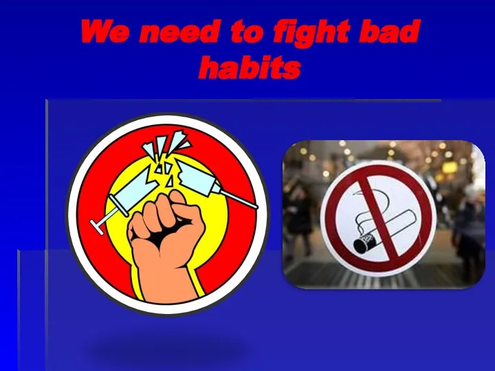 We need to fight bad habits