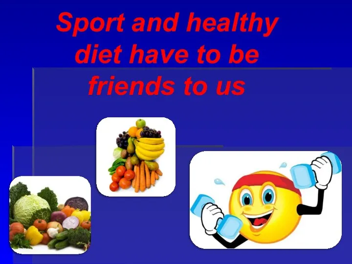 Sport and healthy diet have to be friends to us