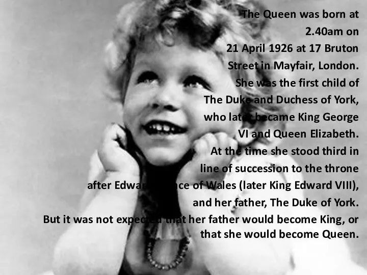The Queen was born at 2.40am on 21 April 1926 at