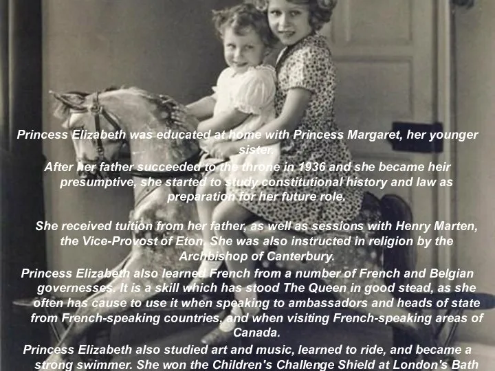 Princess Elizabeth was educated at home with Princess Margaret, her younger