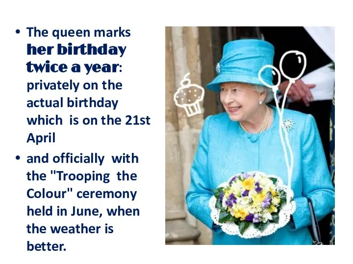 The queen marks her birthday twice a year: privately on the